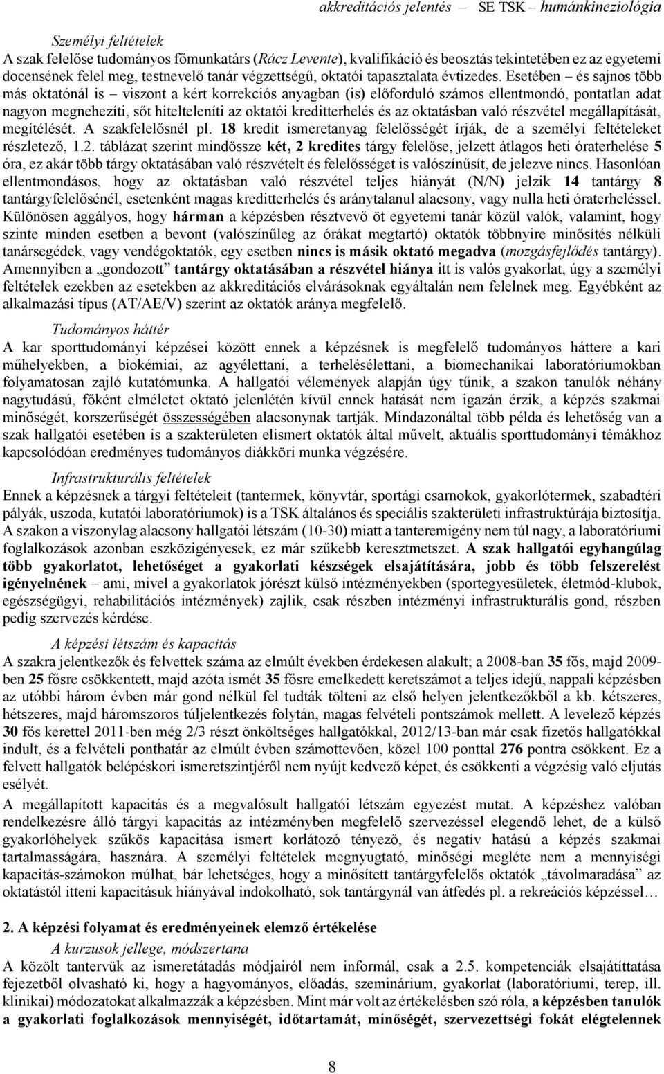 Esetében és sajnos több más oktatónál is viszont a kért korrekciós anyagban (is) előforduló számos ellentmondó, pontatlan adat nagyon megnehezíti, sőt hitelteleníti az oktatói kreditterhelés és az