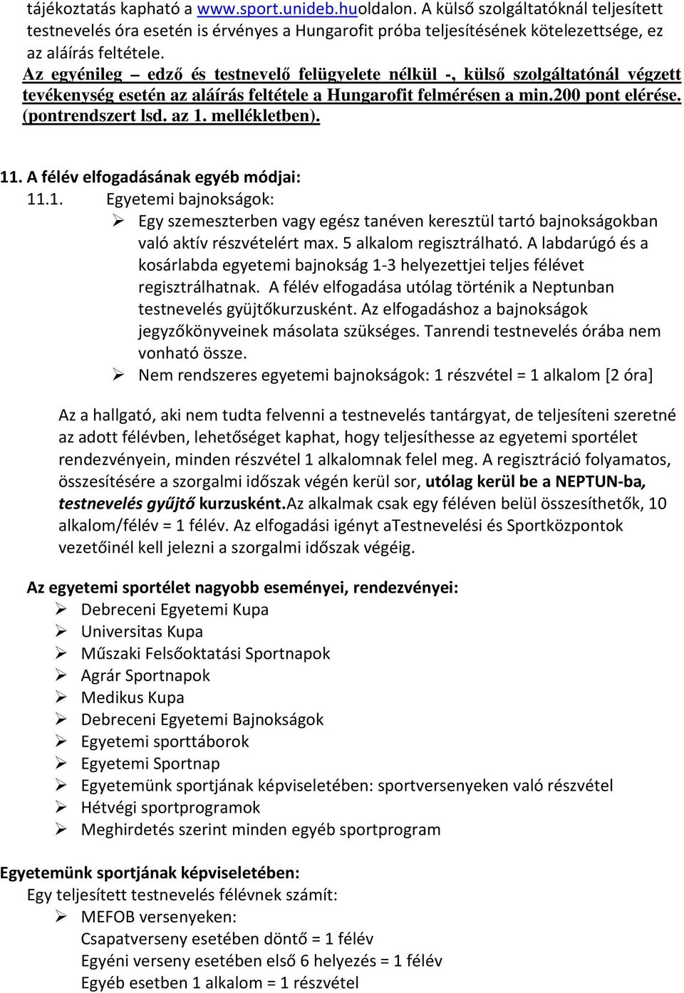 mellékletben). 11. A félév elfogadásának egyéb módjai: 11.1. Egyetemi bajnokságok: Egy szemeszterben vagy egész tanéven keresztül tartó bajnokságokban való aktív részvételért max.