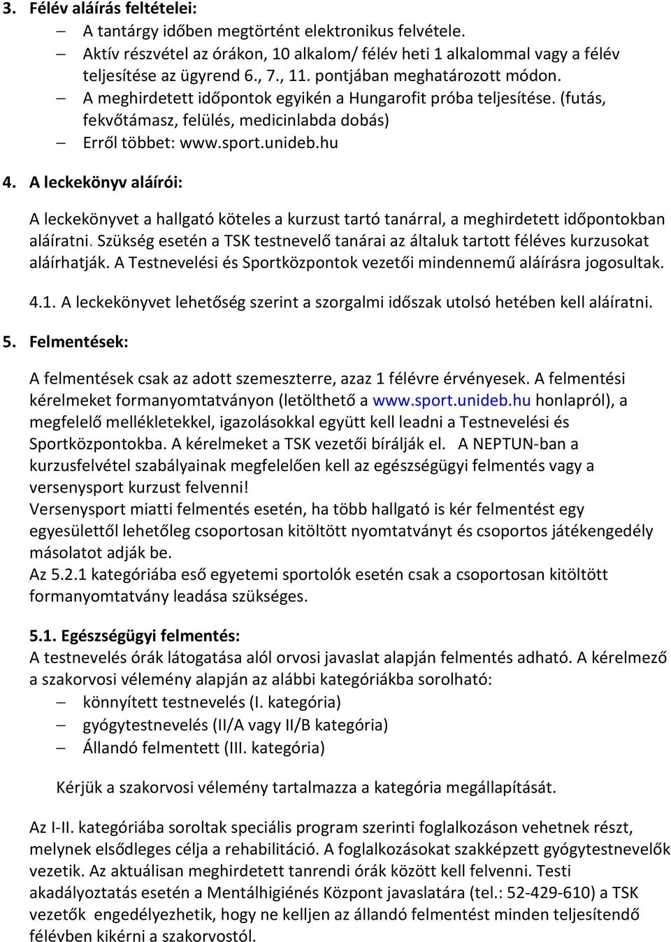 A leckekönyv aláírói: A leckekönyvet a hallgató köteles a kurzust tartó tanárral, a meghirdetett időpontokban aláíratni.