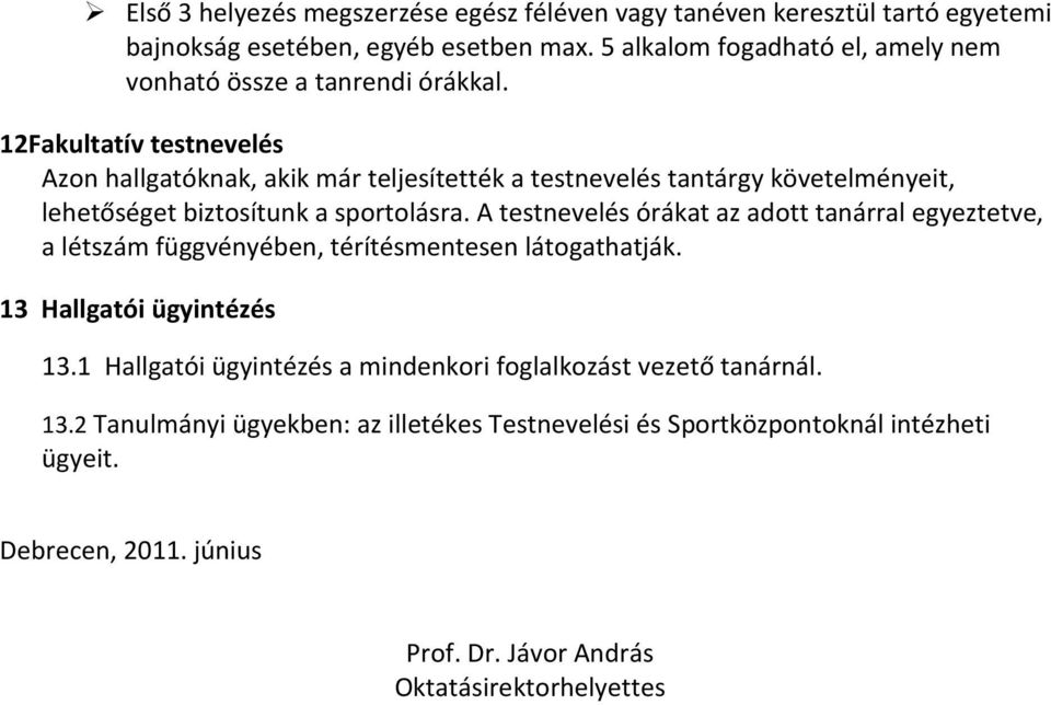 12Fakultatív testnevelés Azon hallgatóknak, akik már teljesítették a testnevelés tantárgy követelményeit, lehetőséget biztosítunk a sportolásra.