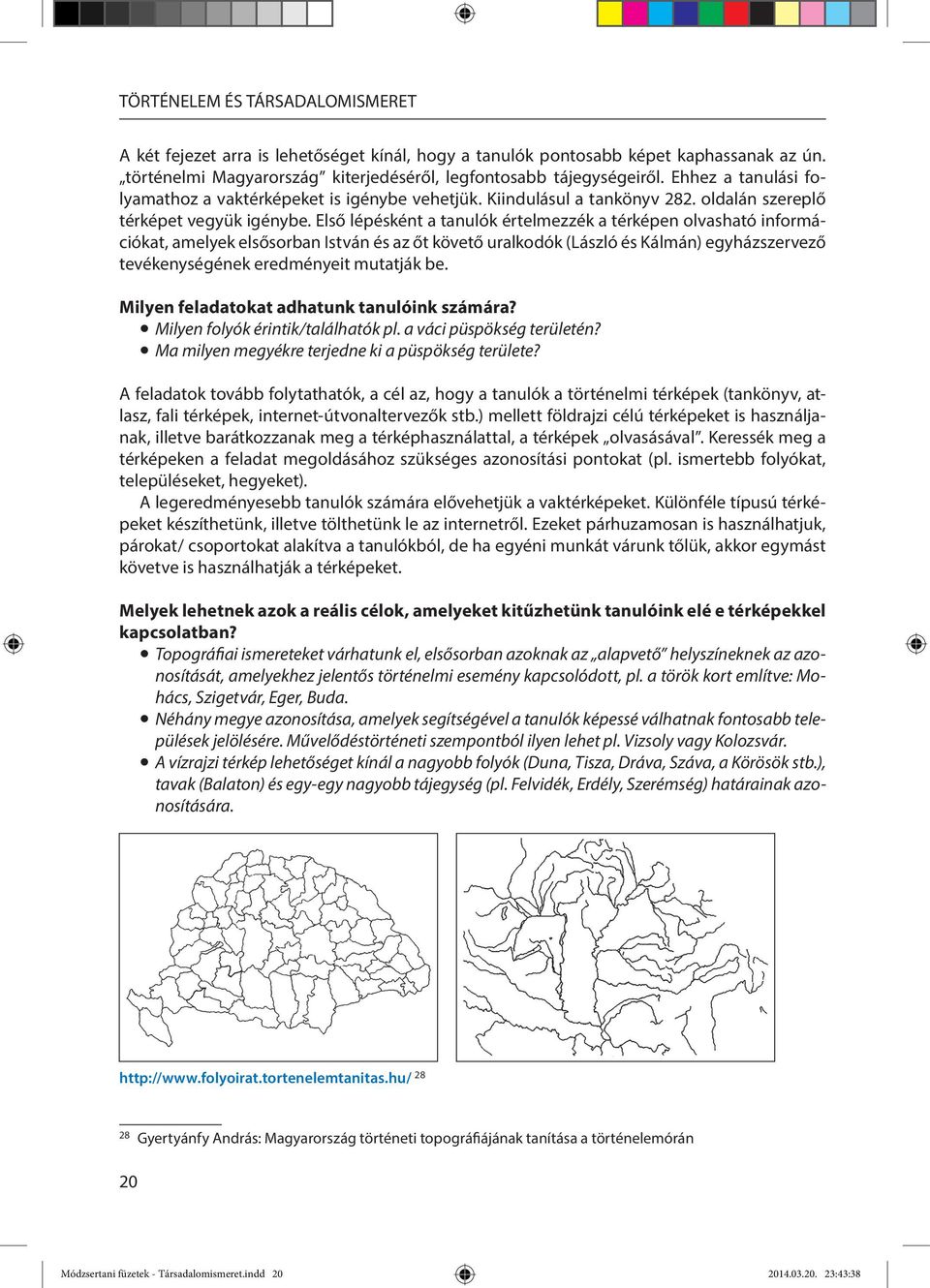 Első lépésként a tanulók értelmezzék a térképen olvasható információkat, amelyek elsősorban István és az őt követő uralkodók (László és Kálmán) egyházszervező tevékenységének eredményeit mutatják be.