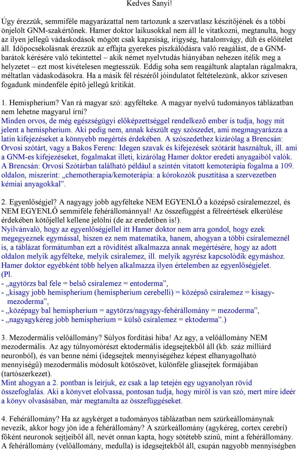 Időpocsékolásnak érezzük az effajta gyerekes piszkálódásra való reagálást, de a GNMbarátok kérésére való tekintettel akik német nyelvtudás hiányában nehezen ítélik meg a helyzetet ezt most