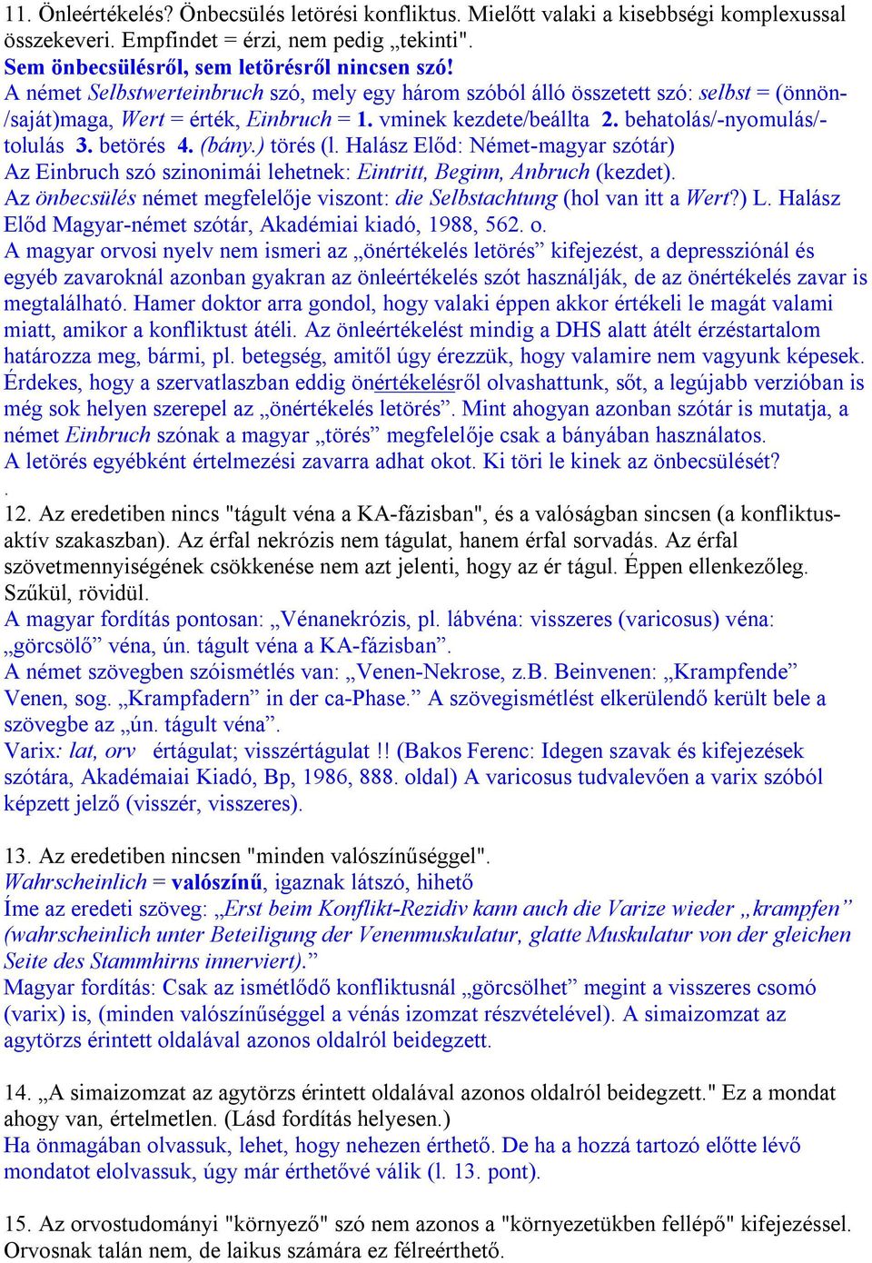 betörés 4. (bány.) törés (l. Halász Előd: Német-magyar szótár) Az Einbruch szó szinonimái lehetnek: Eintritt, Beginn, Anbruch (kezdet).