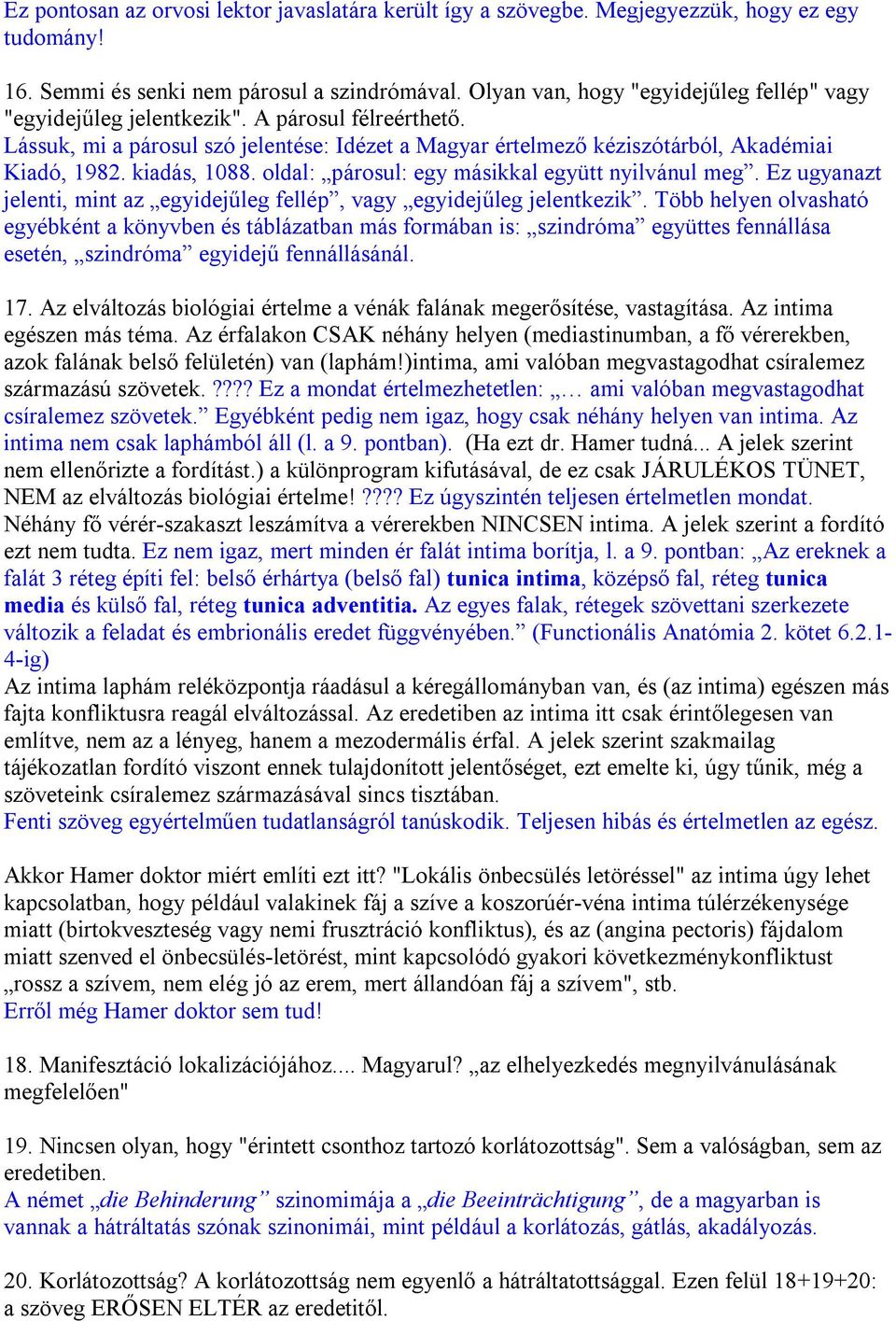 kiadás, 1088. oldal: párosul: egy másikkal együtt nyilvánul meg. Ez ugyanazt jelenti, mint az egyidejűleg fellép, vagy egyidejűleg jelentkezik.