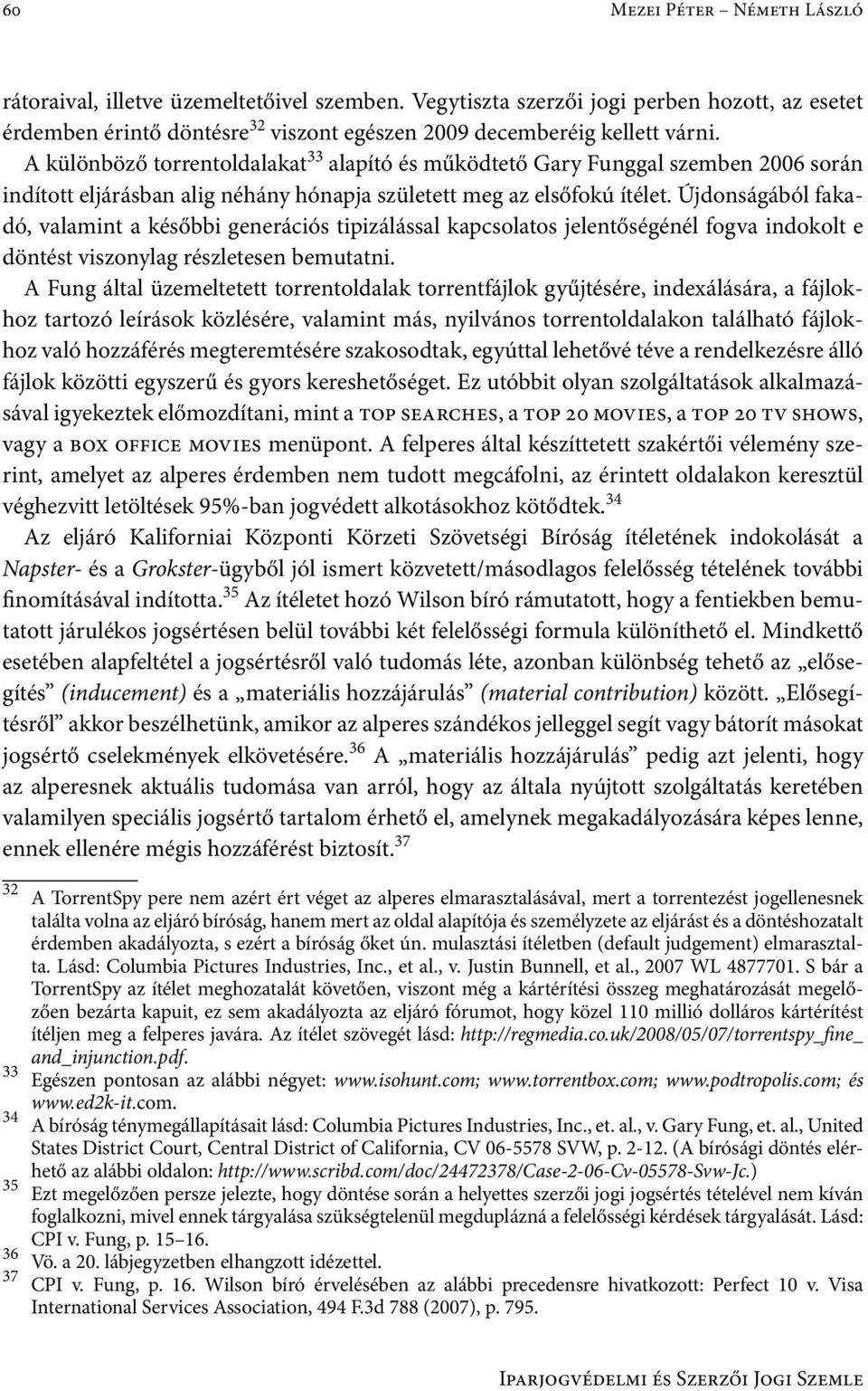 Újdonságából fakadó, valamint a későbbi generációs tipizálással kapcsolatos jelentőségénél fogva indokolt e döntést viszonylag részletesen bemutatni.