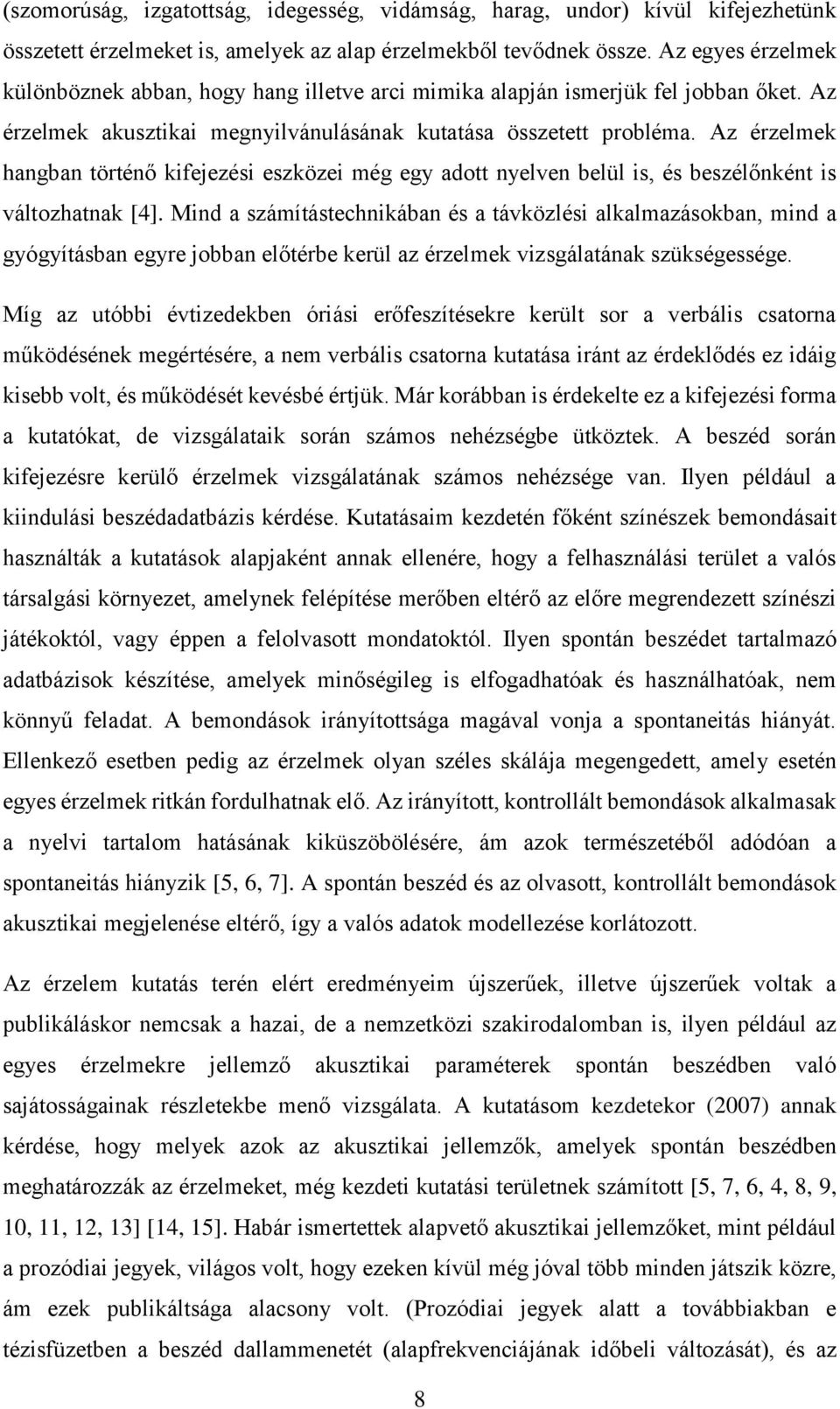 Az érzelmek hangban történő kifejezési eszközei még egy adott nyelven belül is, és beszélőnként is változhatnak [4].