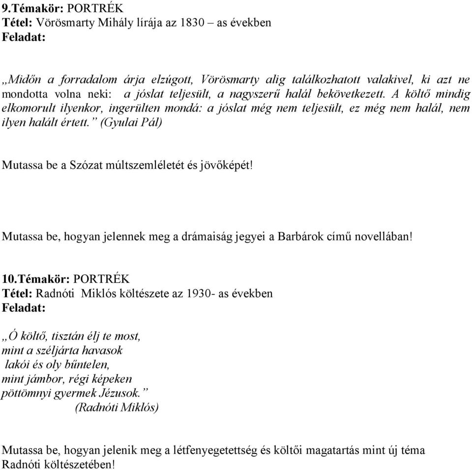 (Gyulai Pál) Mutassa be a Szózat múltszemléletét és jövőképét! Mutassa be, hogyan jelennek meg a drámaiság jegyei a Barbárok című novellában! 10.