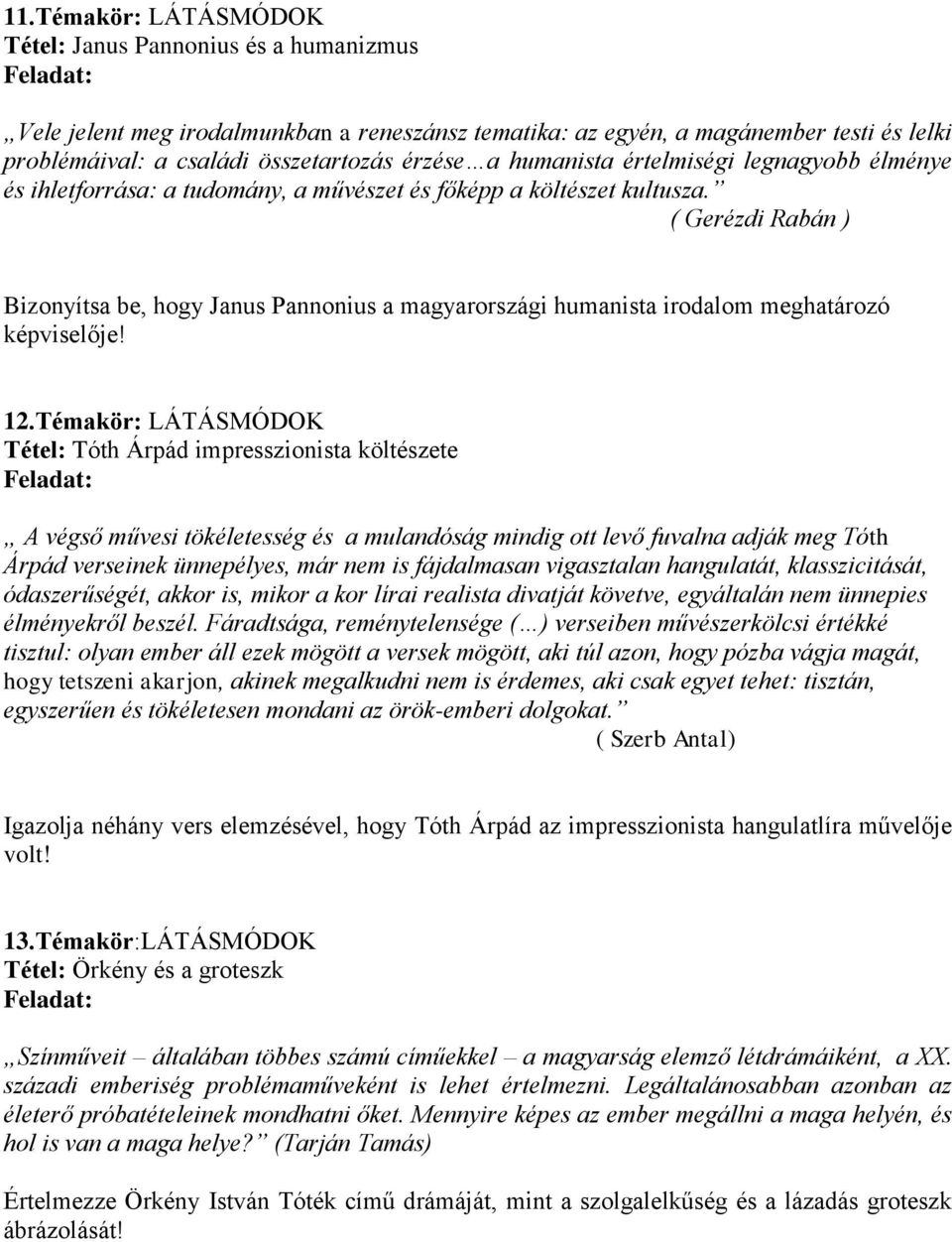 ( Gerézdi Rabán ) Bizonyítsa be, hogy Janus Pannonius a magyarországi humanista irodalom meghatározó képviselője! 12.