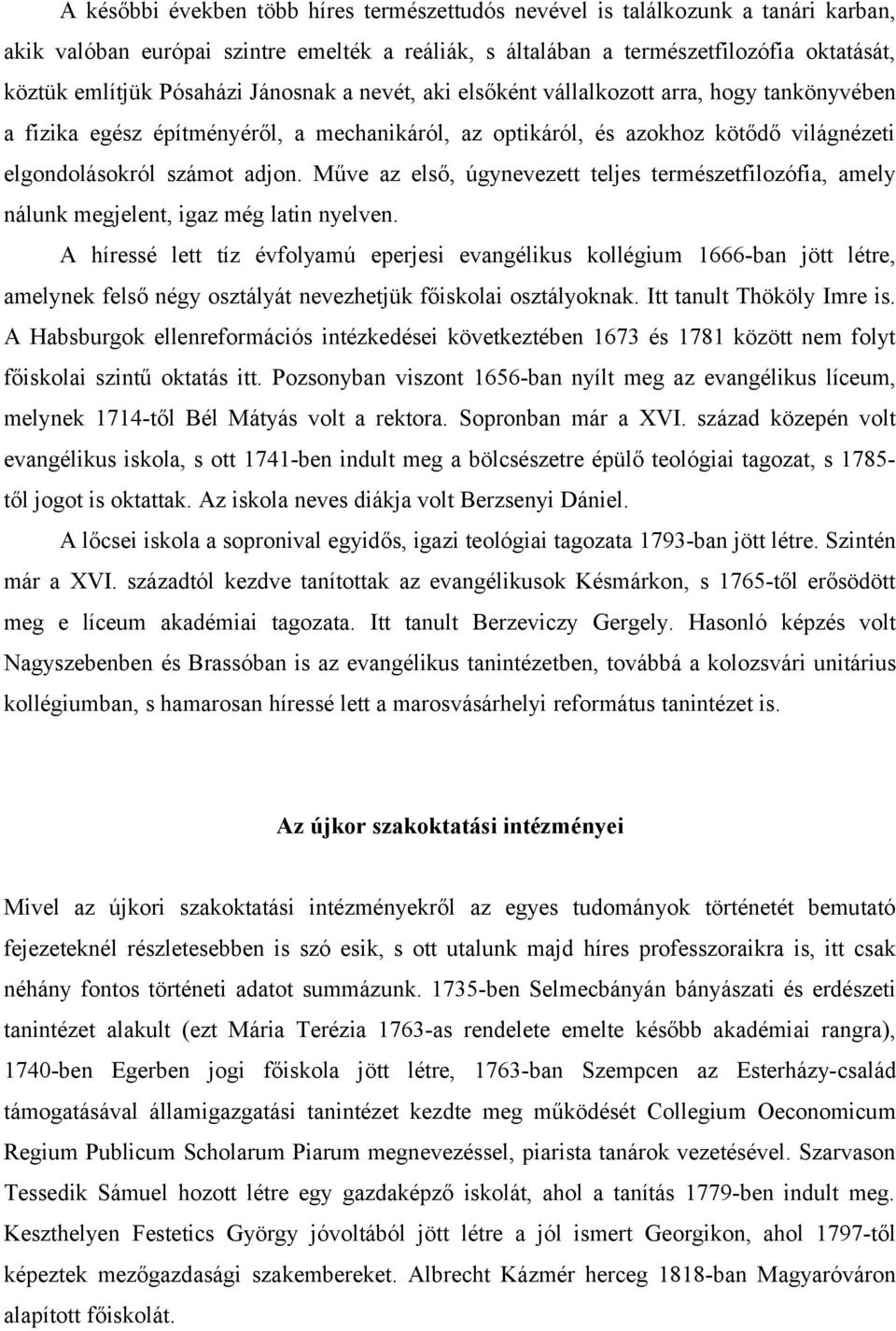 Műve az első, úgynevezett teljes természetfilozófia, amely nálunk megjelent, igaz még latin nyelven.