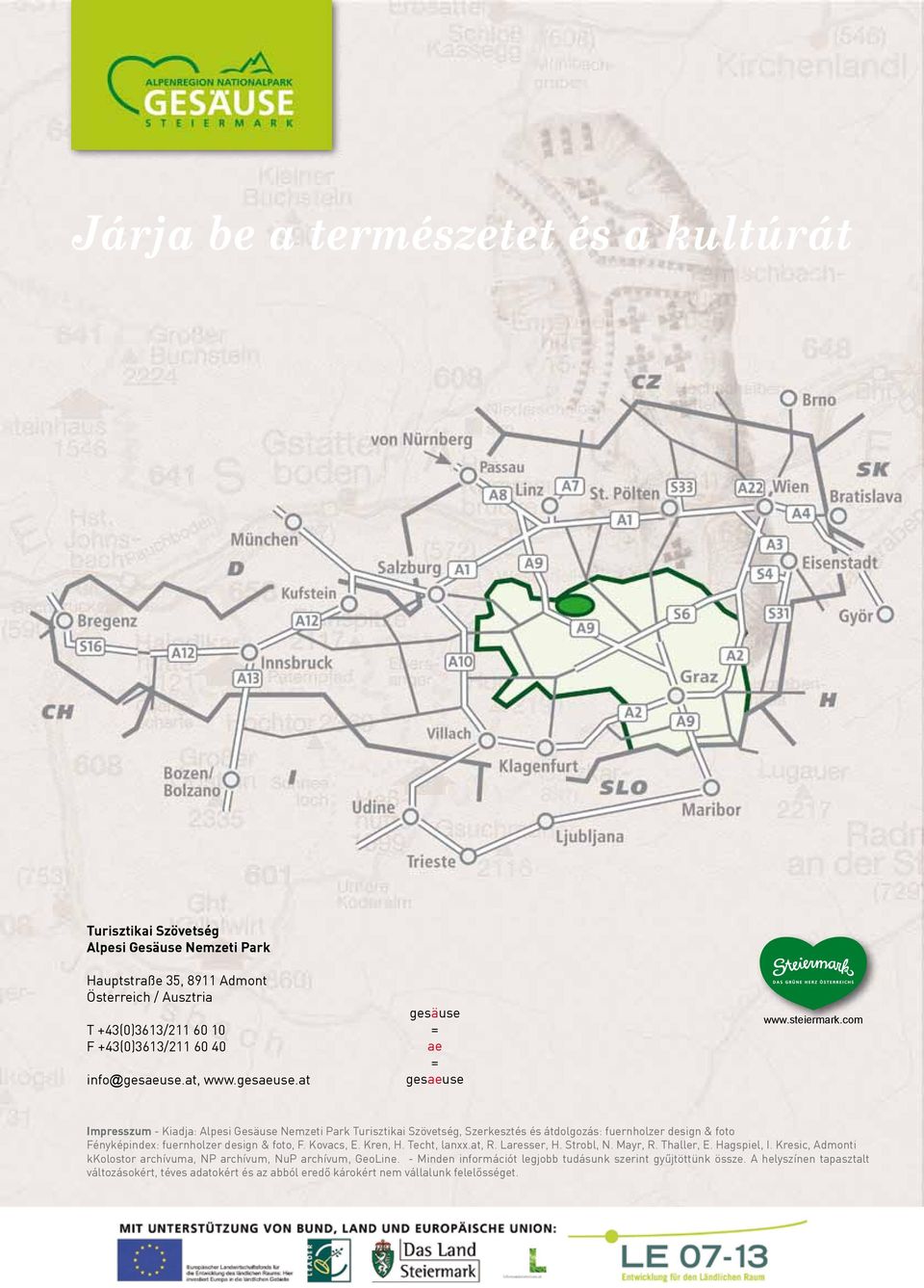 Hauptsaison, NS - Nebensaison Turisztikai Szövetség Alpesi Gesäuse Nemzeti Park Hauptstraße 35, 8911 Admont Österreich / Ausztria T +43(0)3613/211 60 10 F +43(0)3613/211 60 40 info@gesaeuse.at, www.