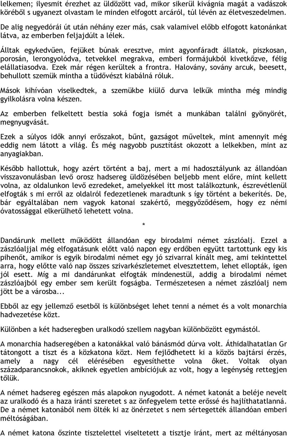 Álltak egykedvűen, fejüket búnak eresztve, mint agyonfáradt állatok, piszkosan, porosán, lerongyolódva, tetvekkel megrakva, emberi formájukból kivetkőzve, félig elállatiasodva.