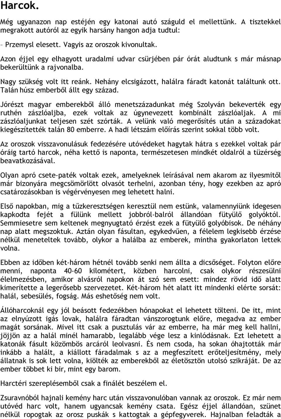 Talán húsz emberből állt egy század. Jórészt magyar emberekből álló menetszázadunkat még Szolyván bekeverték egy ruthén zászlóaljba, ezek voltak az úgynevezett kombinált zászlóaljak.