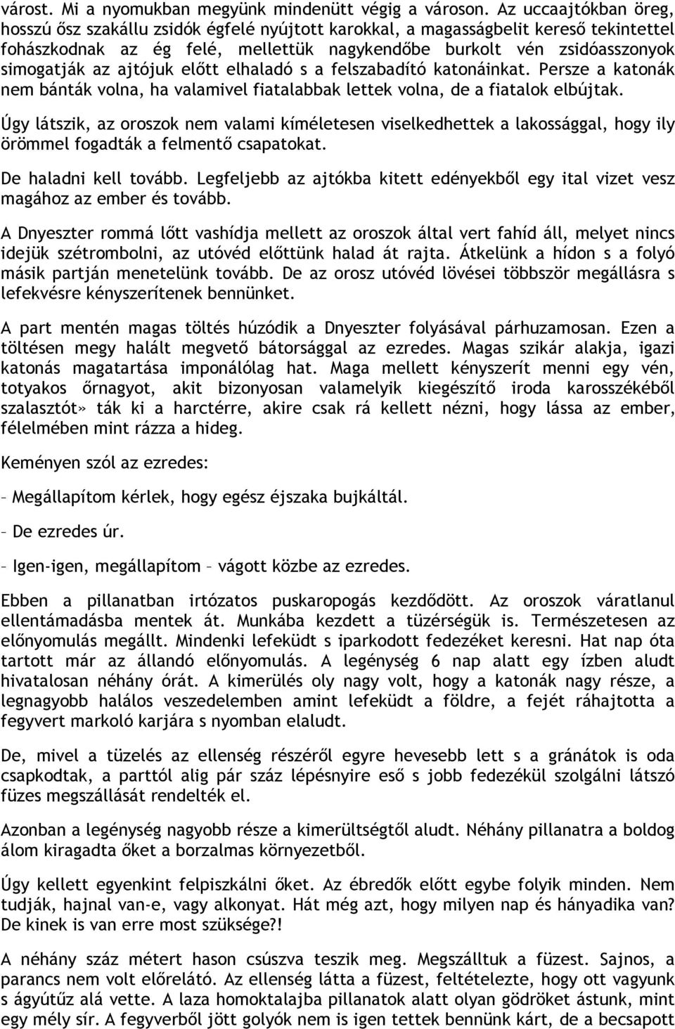 ajtójuk előtt elhaladó s a felszabadító katonáinkat. Persze a katonák nem bánták volna, ha valamivel fiatalabbak lettek volna, de a fiatalok elbújtak.