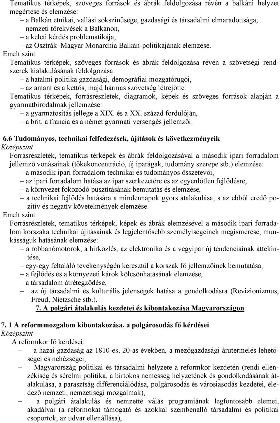 Tematikus térképek, szöveges források és ábrák feldolgozása révén a szövetségi rendszerek kialakulásának feldolgozása: a hatalmi politika gazdasági, demográfiai mozgatórugói, az antant és a kettős,