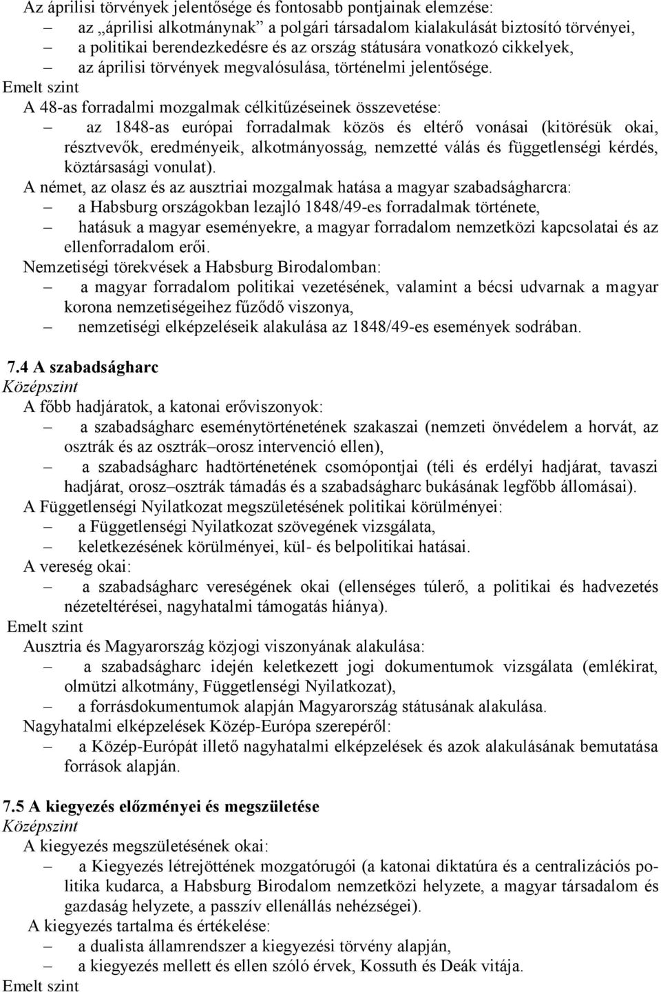 A 48-as forradalmi mozgalmak célkitűzéseinek összevetése: az 1848-as európai forradalmak közös és eltérő vonásai (kitörésük okai, résztvevők, eredményeik, alkotmányosság, nemzetté válás és