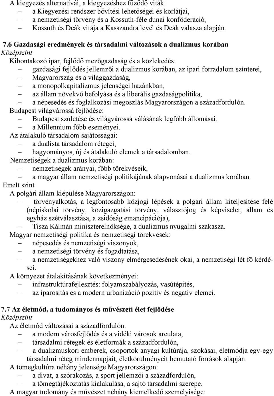 6 Gazdasági eredmények és társadalmi változások a dualizmus korában Kibontakozó ipar, fejlődő mezőgazdaság és a közlekedés: gazdasági fejlődés jellemzői a dualizmus korában, az ipari forradalom