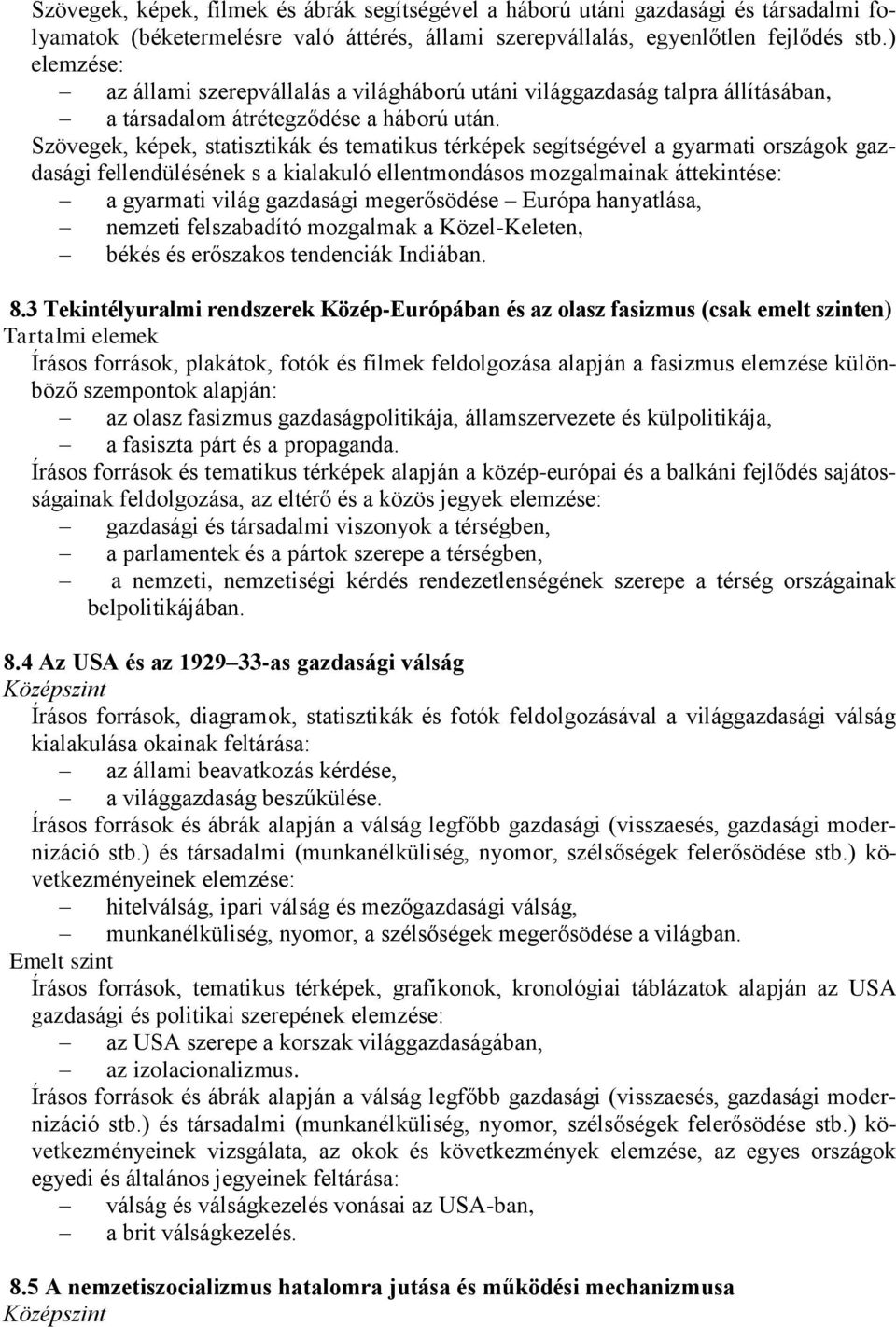 Szövegek, képek, statisztikák és tematikus térképek segítségével a gyarmati országok gazdasági fellendülésének s a kialakuló ellentmondásos mozgalmainak áttekintése: a gyarmati világ gazdasági