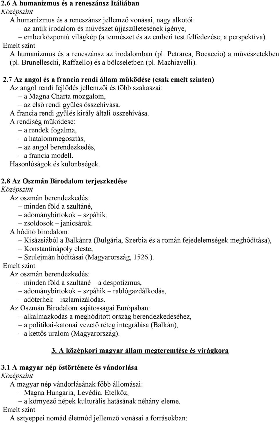 7 Az angol és a francia rendi állam működése (csak emelt szinten) Az angol rendi fejlődés jellemzői és főbb szakaszai: a Magna Charta mozgalom, az első rendi gyűlés összehívása.