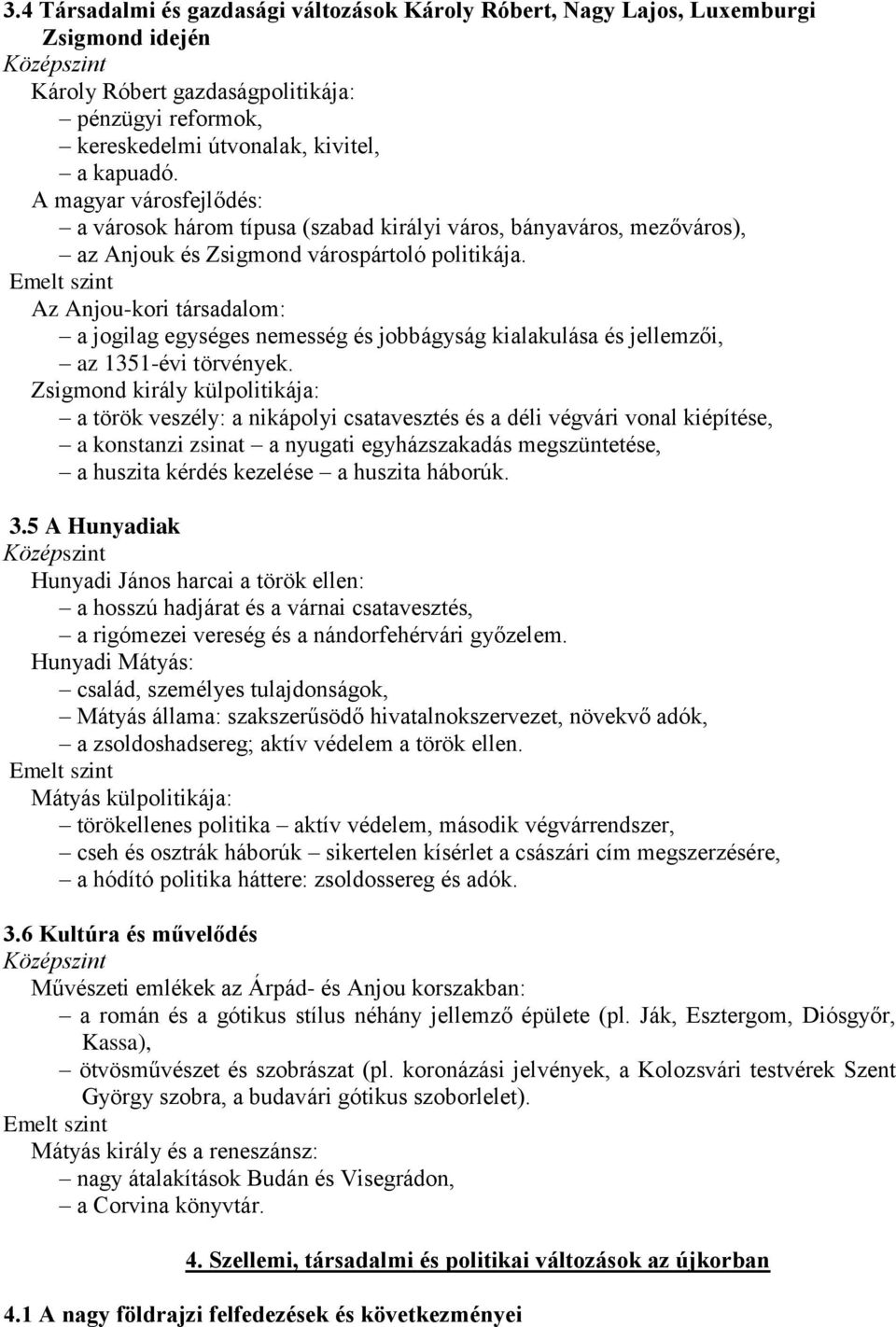 Az Anjou-kori társadalom: a jogilag egységes nemesség és jobbágyság kialakulása és jellemzői, az 1351-évi törvények.