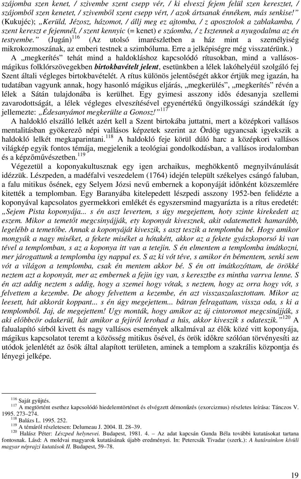 (Jugán) 116 (Az utolsó imarészletben a ház mint a személyiség mikrokozmoszának, az emberi testnek a szimbóluma. Erre a jelképiségre még visszatérünk.