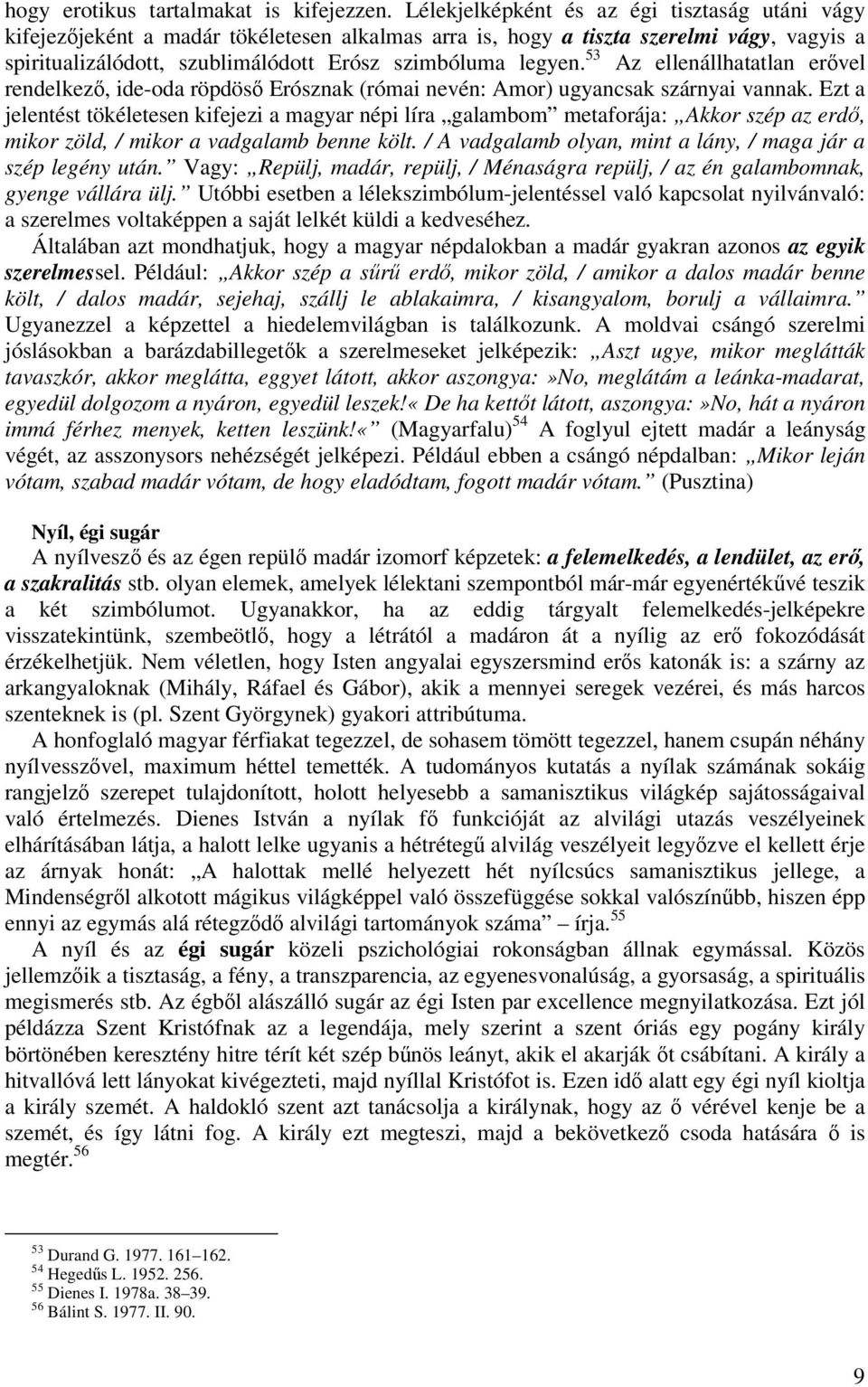 53 Az ellenállhatatlan erővel rendelkező, ide-oda röpdöső Erósznak (római nevén: Amor) ugyancsak szárnyai vannak.