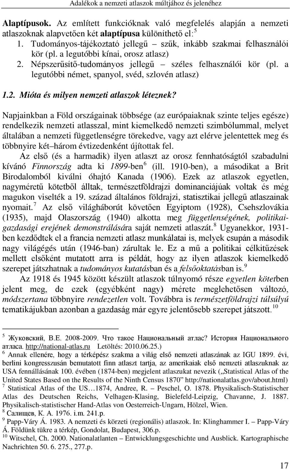 a legutóbbi német, spanyol, svéd, szlovén atlasz) 1.2. Mióta és milyen nemzeti atlaszok léteznek?