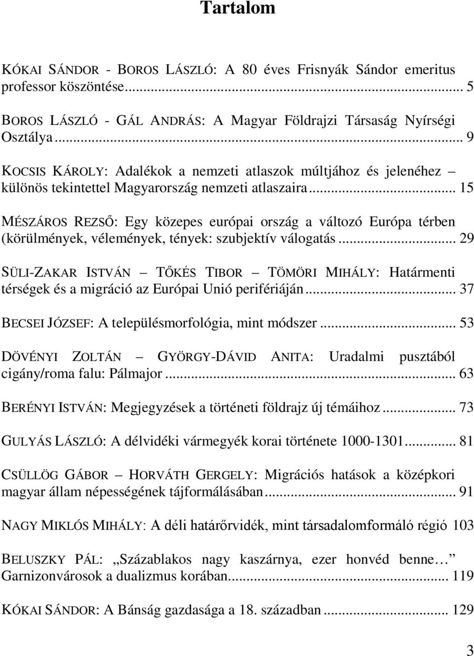 .. 15 MÉSZÁROS REZSŐ: Egy közepes európai ország a változó Európa térben (körülmények, vélemények, tények: szubjektív válogatás.