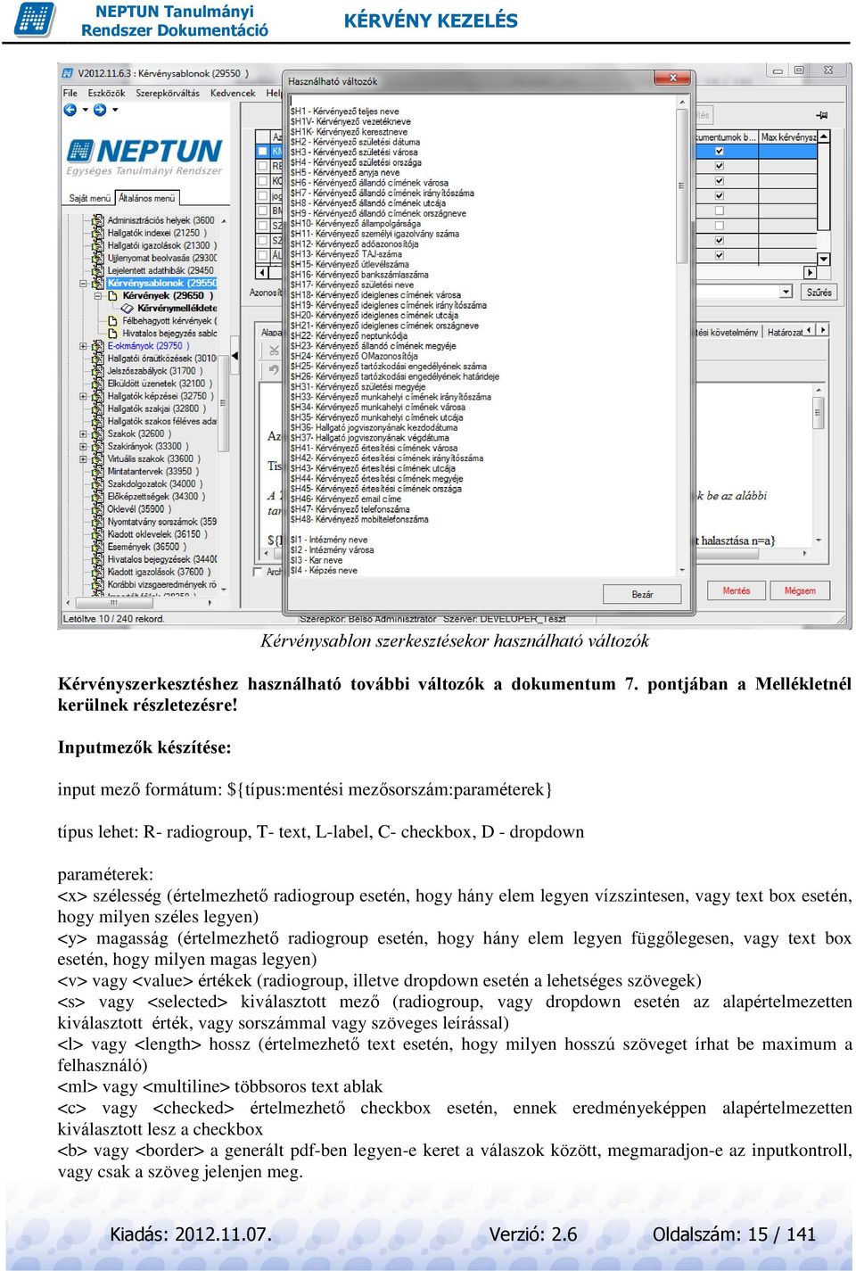 radiogroup esetén, hogy hány elem legyen vízszintesen, vagy text box esetén, hogy milyen széles legyen) <y> magasság (értelmezhető radiogroup esetén, hogy hány elem legyen függőlegesen, vagy text box