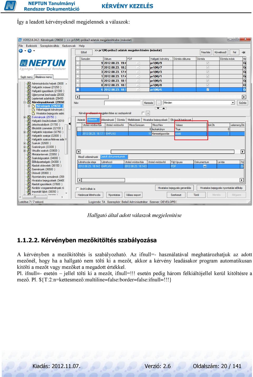 Az ifnull=- használatával meghatározhatjuk az adott mezőnél, hogy ha a hallgató nem tölti ki a mezőt, akkor a kérvény leadásakor program automatikusan