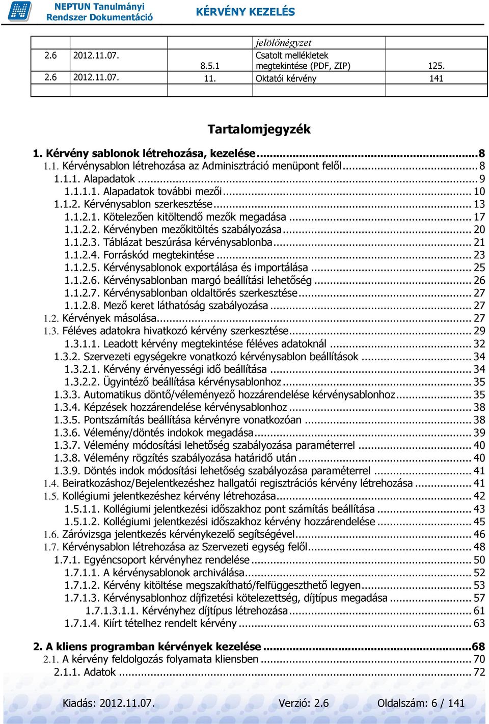 .. 20 1.1.2.3. Táblázat beszúrása kérvénysablonba... 21 1.1.2.4. Forráskód megtekintése... 23 1.1.2.5. Kérvénysablonok exportálása és importálása... 25 1.1.2.6.