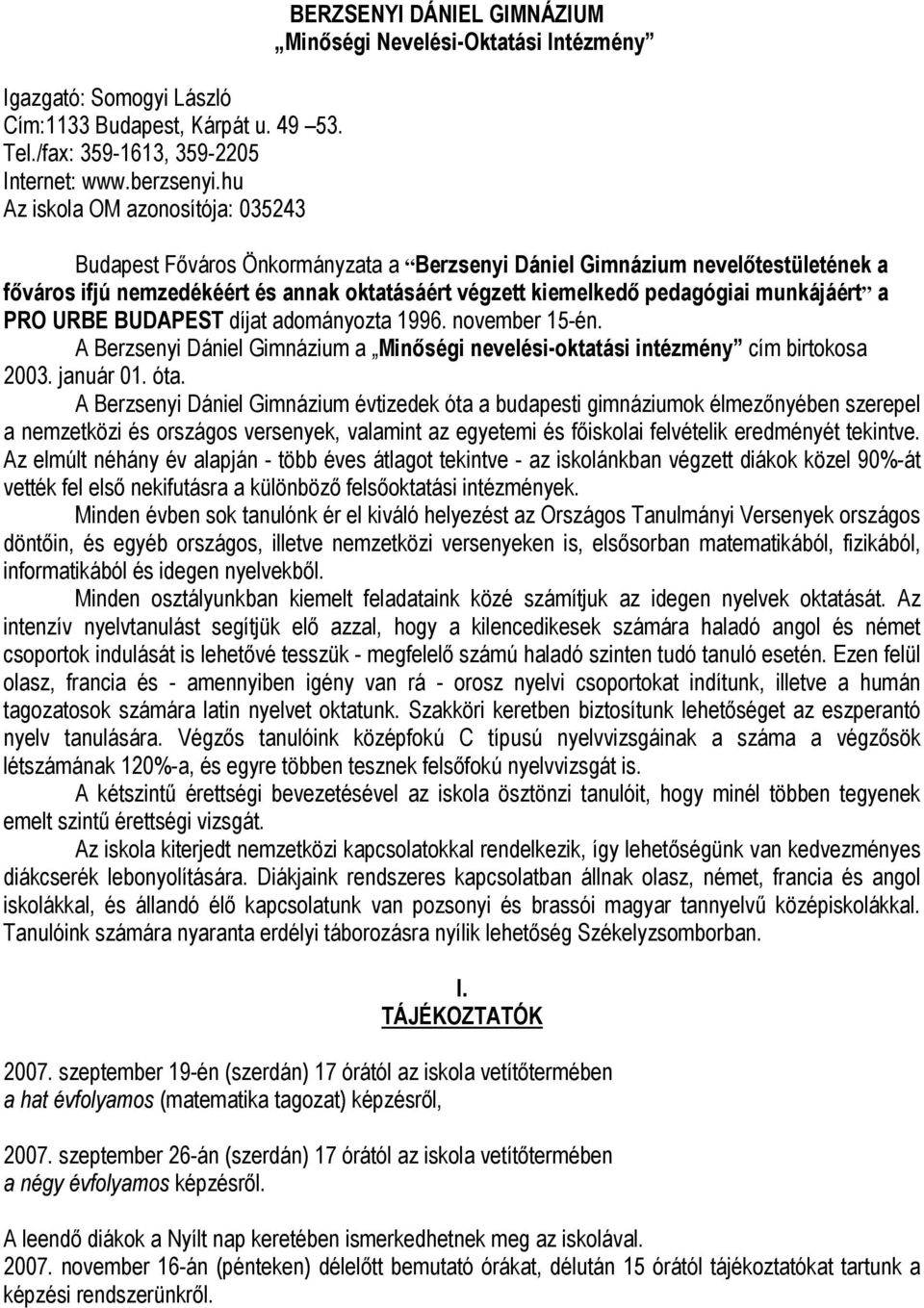 nemzedékéért és annak oktatásáért végzett kiemelkedő pedagógiai munkájáért a PRO URBE BUDAPEST díjat adományozta 1996. november 15-én.