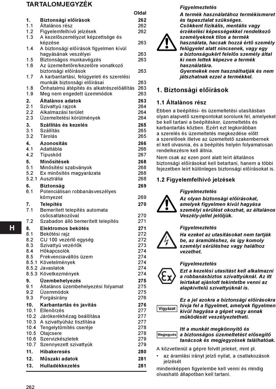 7 A karbantartási, felügyeleti és szerelési munkák biztonsági előírásai 263 1.8 Önhatalmú átépítés és alkatrészelőállítás 263 1.9 Meg nem engedett üzemmódok 263 2. Általános adatok 263 2.