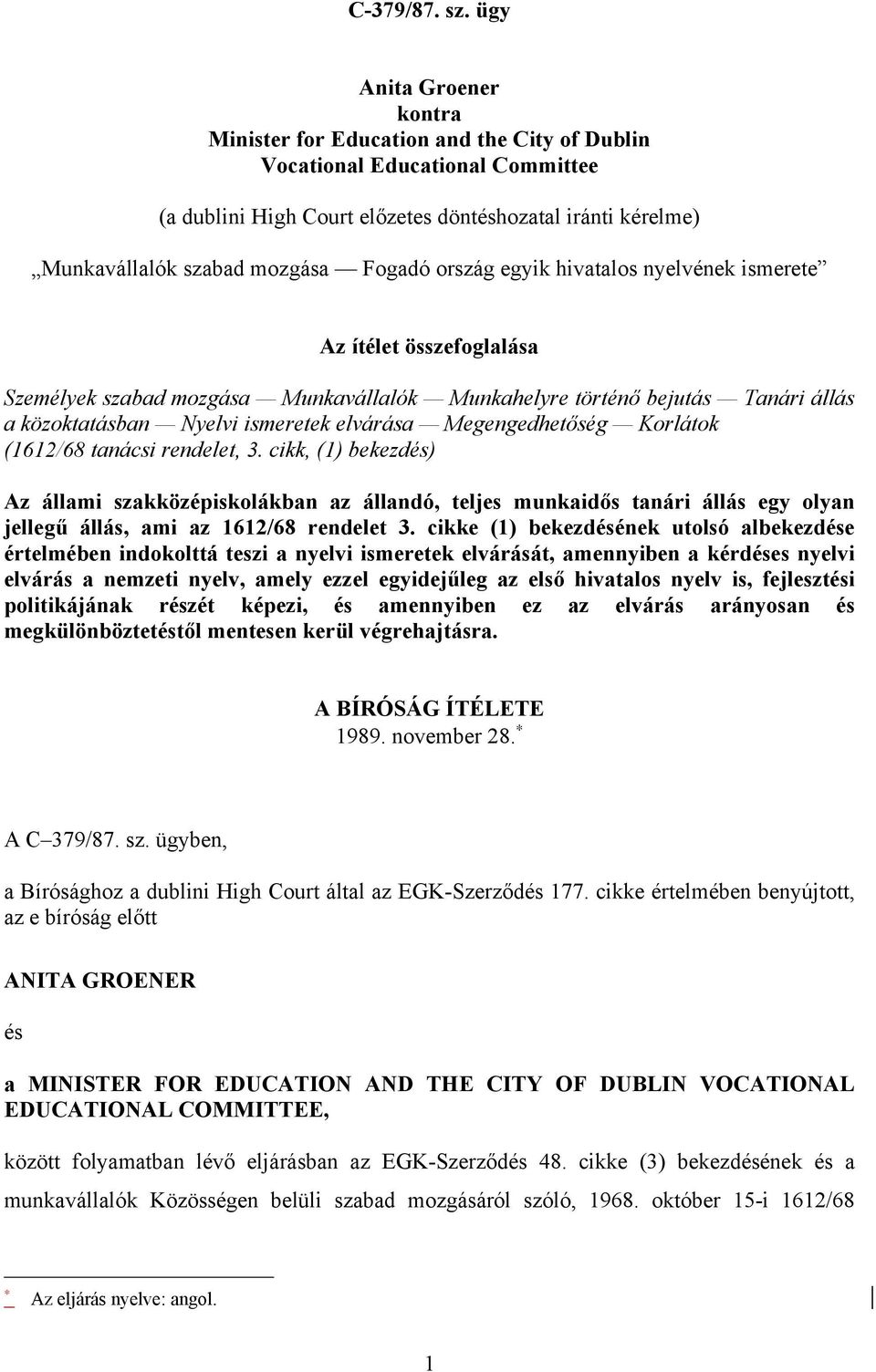 Fogadó ország egyik hivatalos nyelvének ismerete Az ítélet összefoglalása Személyek szabad mozgása Munkavállalók Munkahelyre történő bejutás Tanári állás a közoktatásban Nyelvi ismeretek elvárása