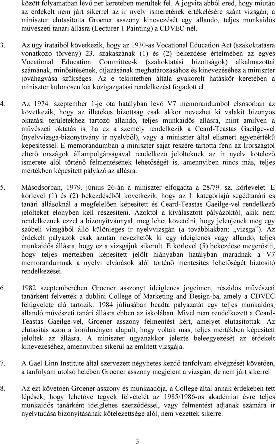 művészeti tanári állásra (Lecturer 1 Painting) a CDVEC-nél. 3. Az ügy irataiból következik, hogy az 1930-as Vocational Education Act (szakoktatásra vonatkozó törvény) 23.