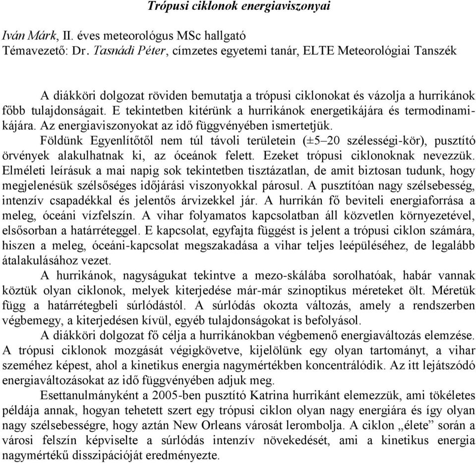 E tekintetben kitérünk a hurrikánok energetikájára és termodinamikájára. Az energiaviszonyokat az idő függvényében ismertetjük.