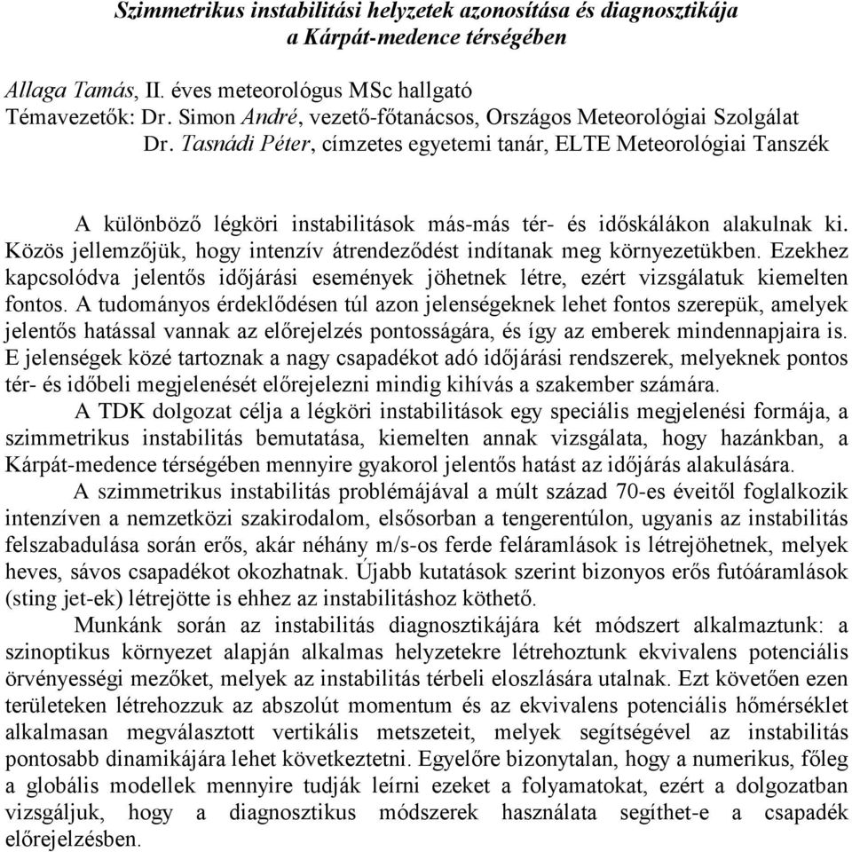 Tasnádi Péter, címzetes egyetemi tanár, ELTE Meteorológiai Tanszék A különböző légköri instabilitások más-más tér- és időskálákon alakulnak ki.