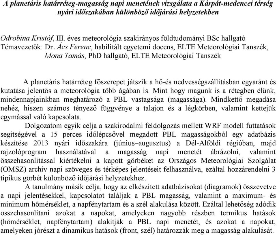 Ács Ferenc, habilitált egyetemi docens, ELTE Meteorológiai Tanszék, Mona Tamás, PhD hallgató, ELTE Meteorológiai Tanszék A planetáris határréteg főszerepet játszik a hő-és nedvességszállításban