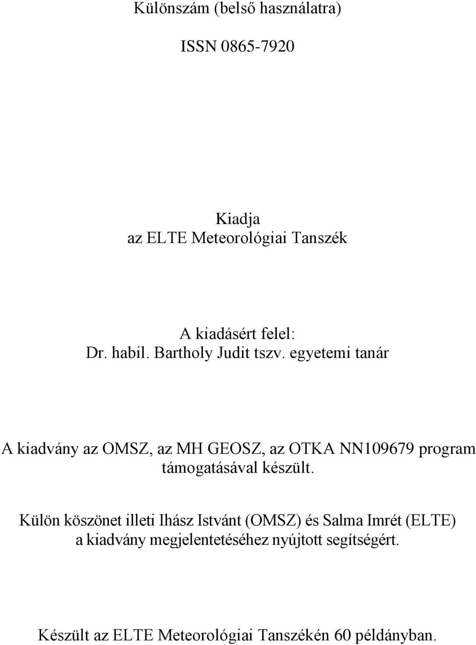 egyetemi tanár A kiadvány az OMSZ, az MH GEOSZ, az OTKA NN109679 program támogatásával készült.