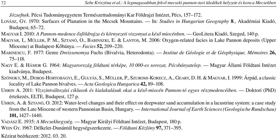 2010: A Pannon-medence ősföldrajza és környezeti viszonyai a késő miocénben. GeoLitera Kiadó, Szeged, 140 p. MAGYAR, I., MÜLLER, P. M., SZTANÓ, O., BABINSZKI, E. & LANTOS, M.