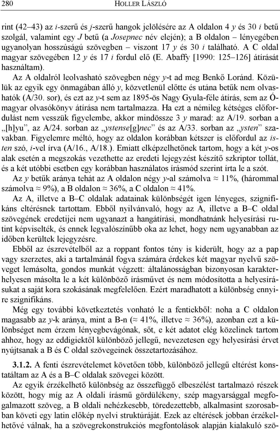 Az A oldalról leolvasható szövegben négy y-t ad meg Benkő Loránd. Közülük az egyik egy önmagában álló y, közvetlenül előtte és utána betűk nem olvashatók (A/30.