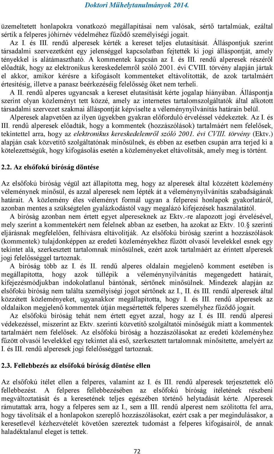 A kommentek kapcsán az I. és III. rendű alperesek részéről előadták, hogy az elektronikus kereskedelemről szóló 2001. évi CVIII.