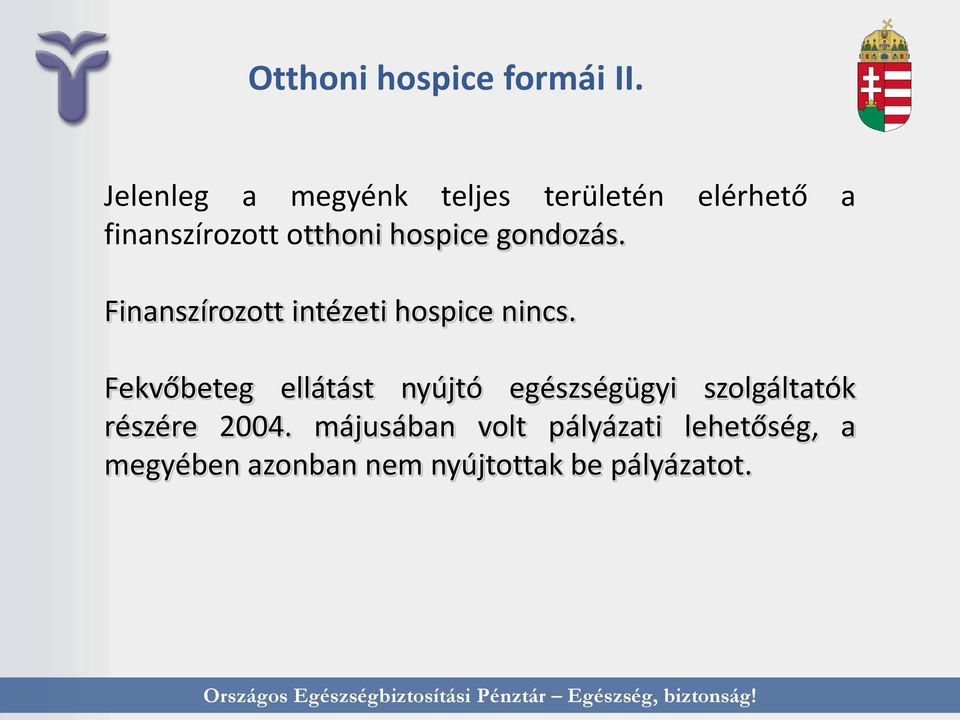 hospice gondozás. Finanszírozott intézeti hospice nincs.