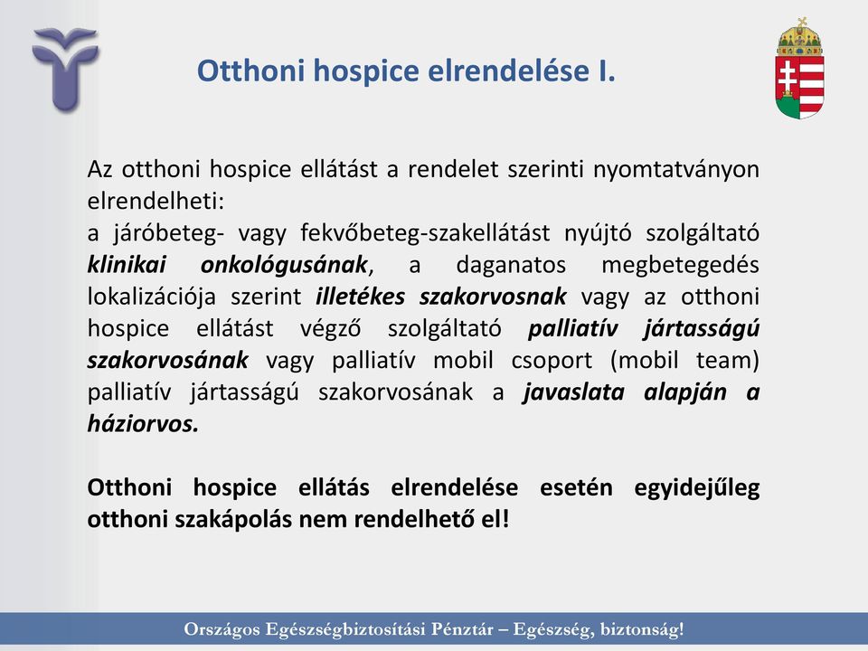 klinikai onkológusának, a daganatos megbetegedés lokalizációja szerint illetékes szakorvosnak vagy az otthoni hospice ellátást végző