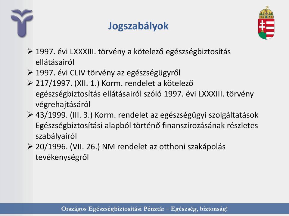 rendelet a kötelező egészségbiztosítás ellátásairól szóló 1997. évi LXXXIII. törvény végrehajtásáról 43/1999. (III.