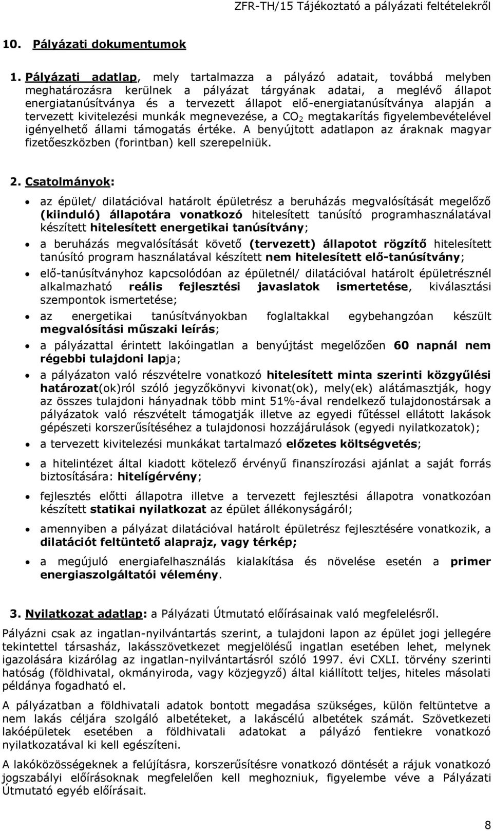 elő-energiatanúsítványa alapján a tervezett kivitelezési munkák megnevezése, a CO 2 megtakarítás figyelembevételével igényelhető állami támogatás értéke.