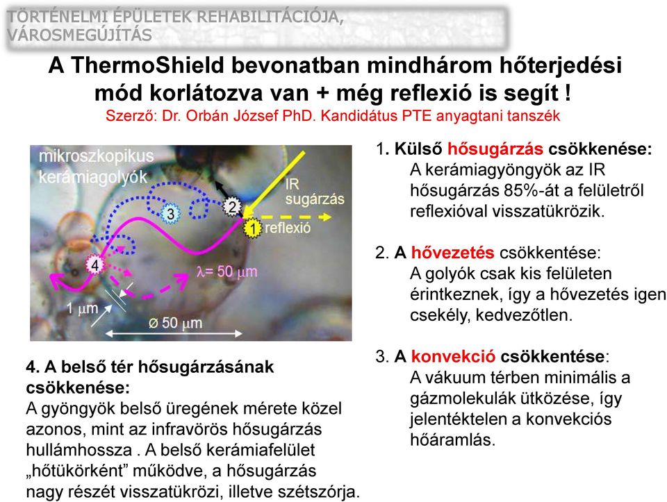 A hővezetés csökkentése: A golyók csak kis felületen érintkeznek, így a hővezetés igen csekély, kedvezőtlen. 4.