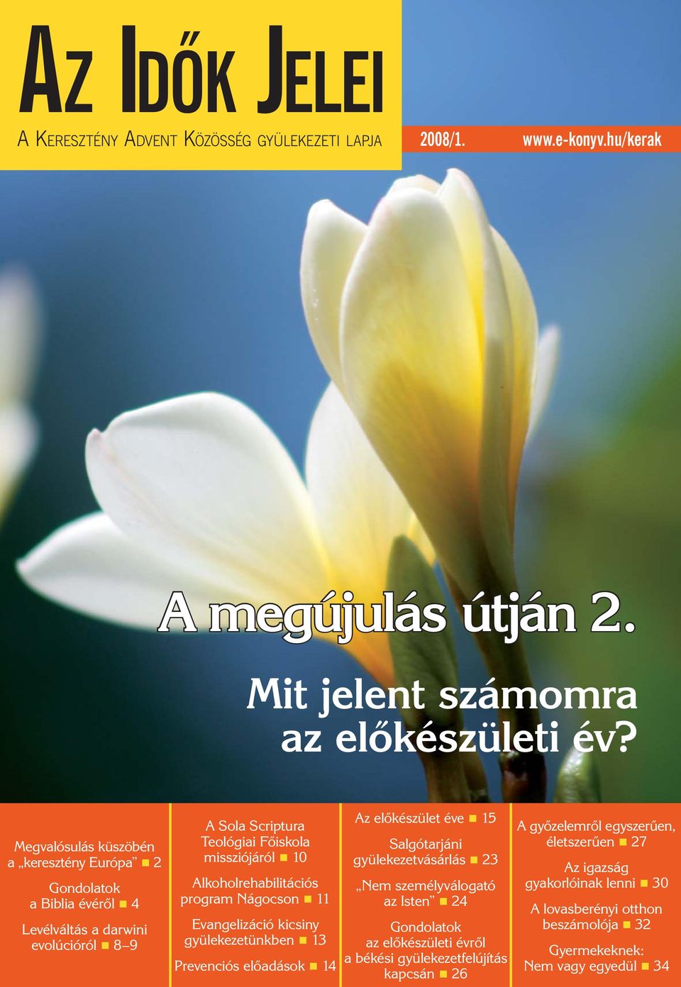 Alkoholrehabilitációs program Nágocson 11 Evangelizáció kicsiny gyülekezetünkben 13 Prevenciós elõadások 14 Az elõkészület éve 15 Salgótarjáni gyülekezetvásárlás 23 Nem