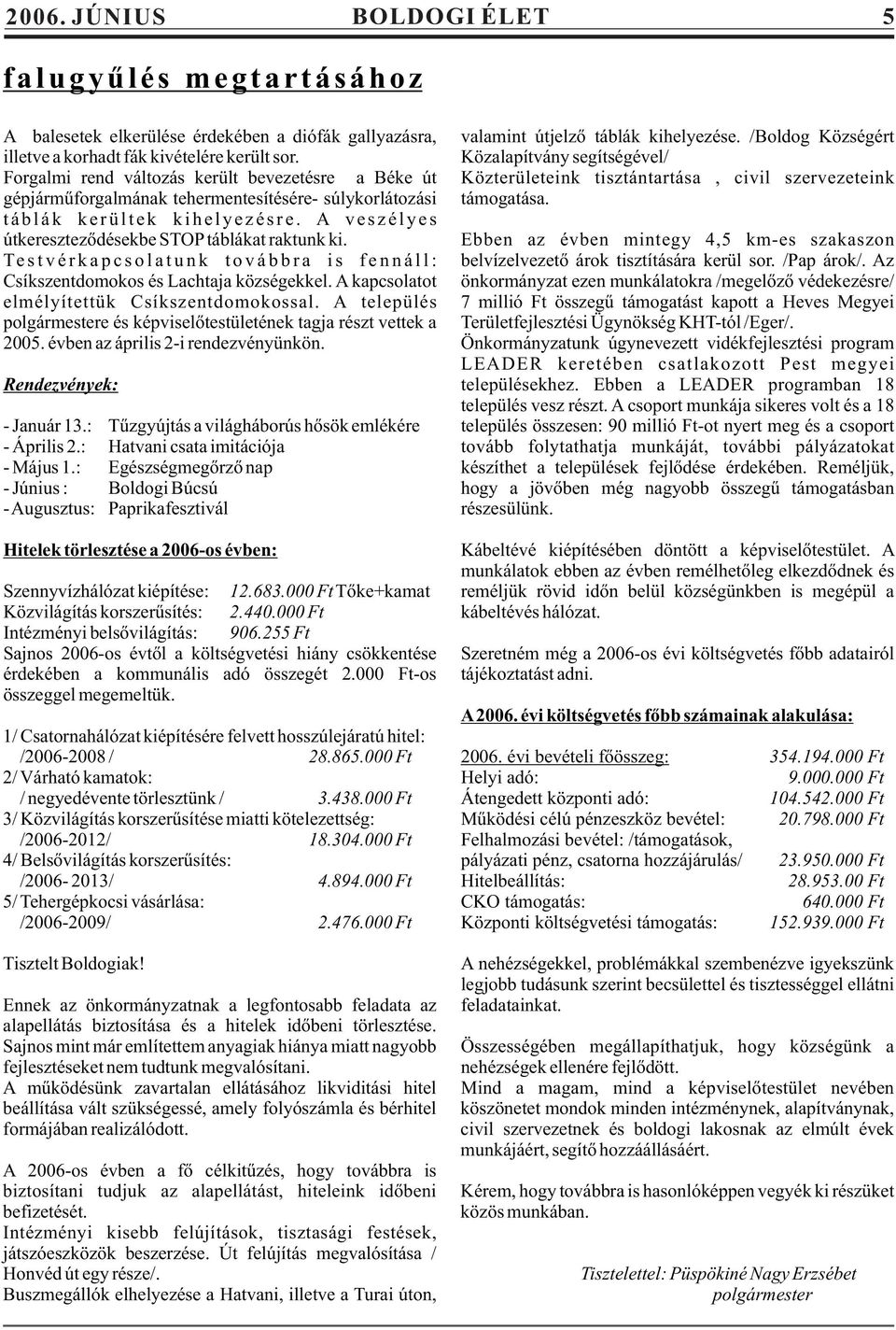 Közalapítvány segítségével/ Forgalmi rend változás került bevezetésre a Béke út Közterületeink tisztántartása, civil szervezeteink gépjármûforgalmának tehermentesítésére- súlykorlátozási támogatása.