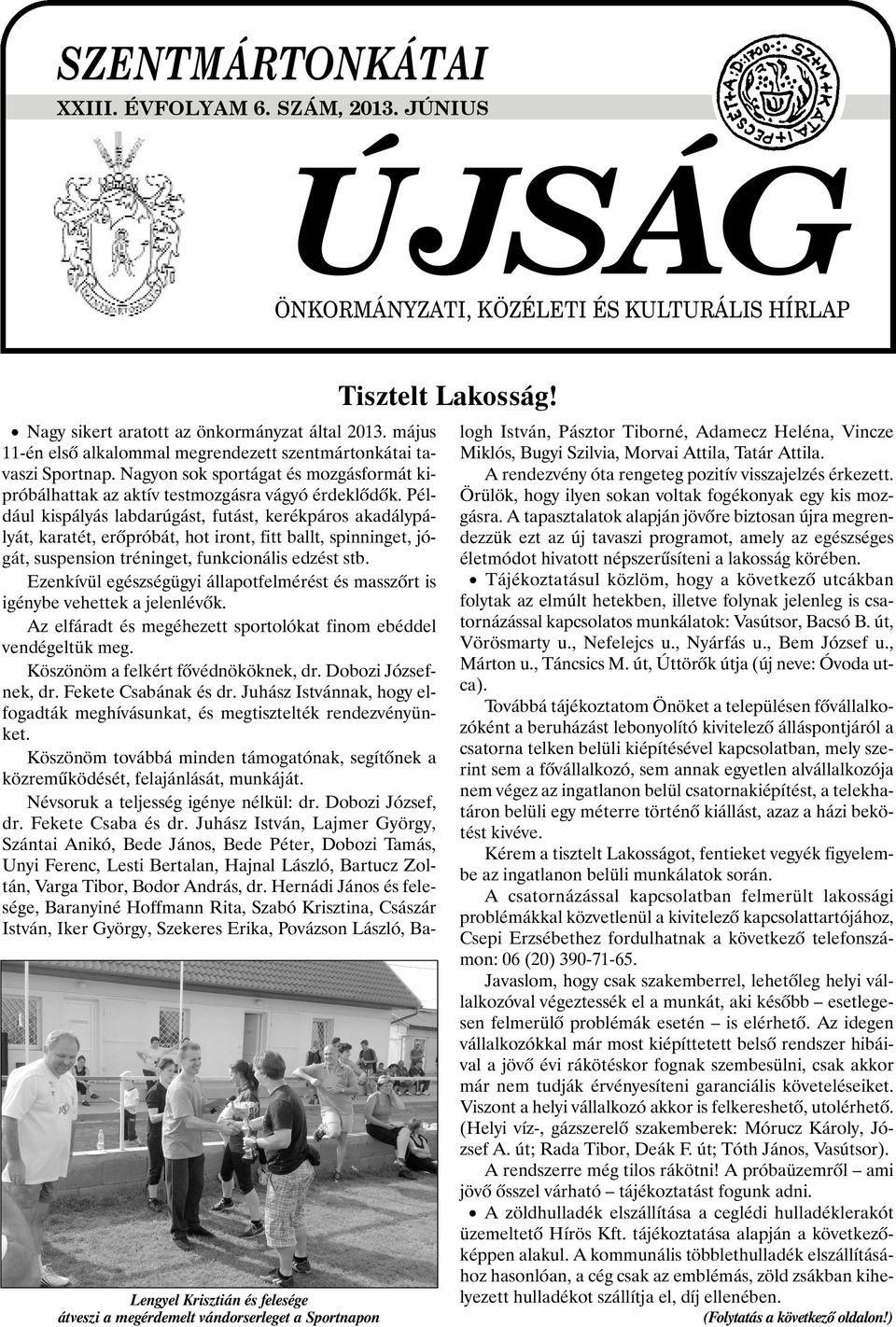 Például kispályás labdarúgást, futást, kerékpáros akadálypályát, karatét, erõpróbát, hot iront, fitt ballt, spinninget, jógát, suspension tréninget, funkcionális edzést stb.