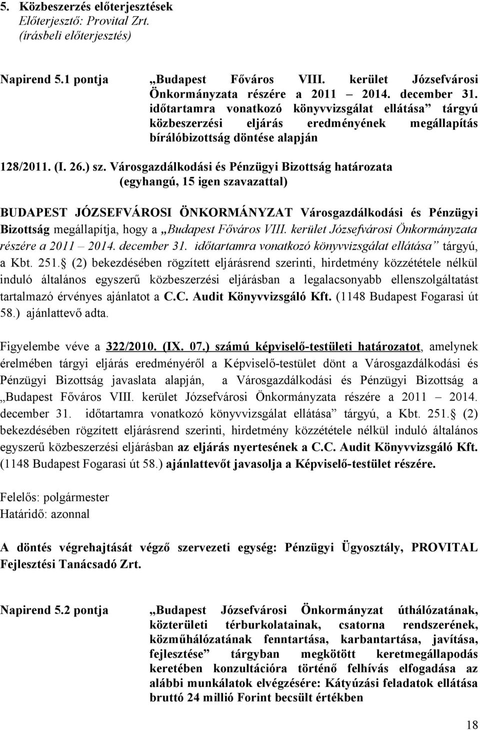 Városgazdálkodási és Pénzügyi Bizottság határozata Bizottság megállapítja, hogy a Budapest Főváros VIII. kerület Józsefvárosi Önkormányzata részére a 2011 2014. december 31.